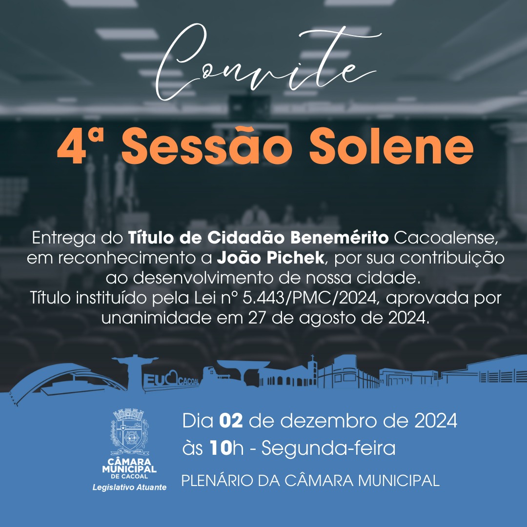 CONVIDAMOS TODA POLULAÇÃO PARA 4ª SESSÃO SOLENE, NESTA SEGUNDA-FEIRA DIA 02 DE DEZEMBRO DE 2024